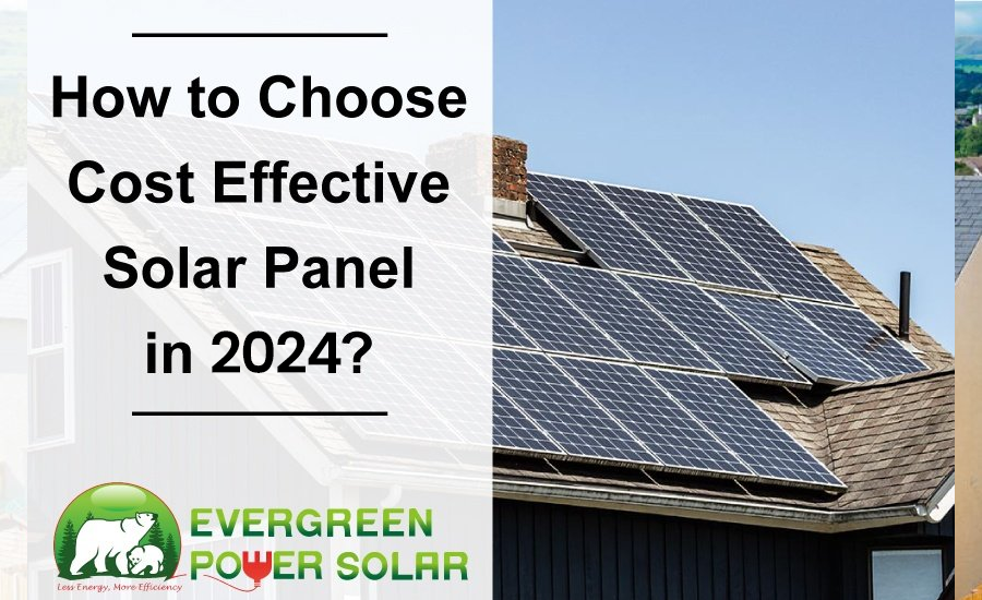 How To Choose Cost Effective Solar Panel In 2024 