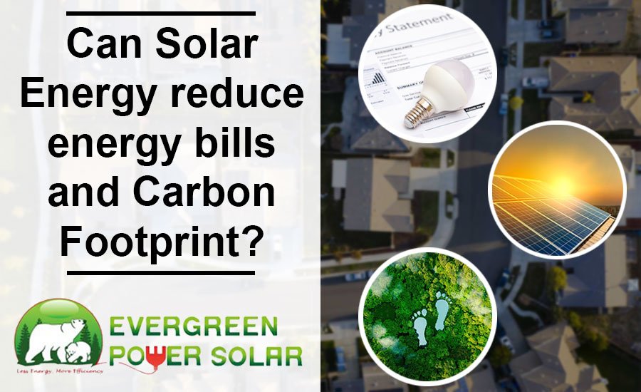 Can Solar Energy reduce energy bills and Carbon Footprint